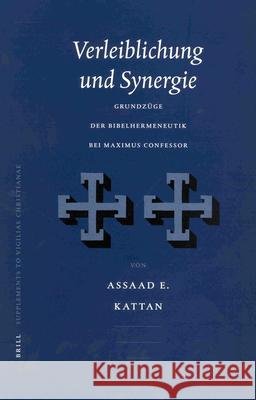 Verleiblichung Und Synergie: Grundzüge Der Bibelhermeneutik Bei Maximus Confessor Kattan 9789004126695 Brill Academic Publishers