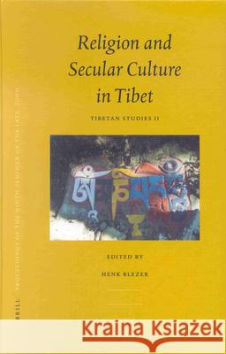 Proceedings of the Ninth Seminar of the Iats, 2000. Volume 2: Religion and Secular Culture in Tibet: Tibetan Studies II Hubertus Waltherus Maria Sandt H. Blezer 9789004127760