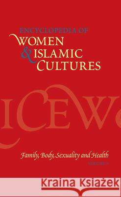 Encyclopedia of Women & Islamic Cultures Vol. 3: Family, Body, Sexuality and Health S. Joseph Suad Joseph 9789004128194 Brill Academic Publishers