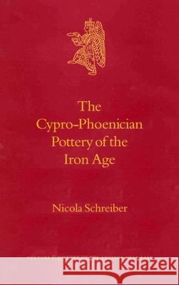 The Cypro-Phoenician Pottery of the Iron Age Schreiber 9789004128545 Brill Academic Publishers