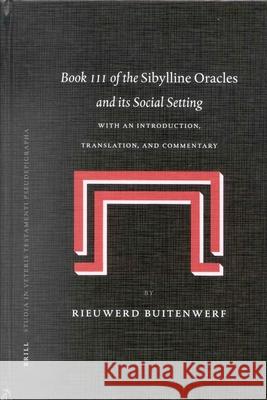 Book III of the Sibylline Oracles and Its Social Setting: With an Introduction, Translation, and Commentary Rieuwerd Buitenwerf R. Buitenwerf 9789004128613 Brill Academic Publishers