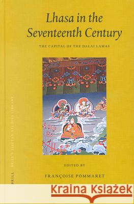 Lhasa in the Seventeenth Century: The Capital of the Dalai Lamas Pommaret 9789004128668 Brill Academic Publishers