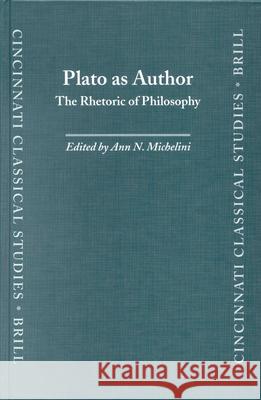 Plato as Author: The Rhetoric of Philosophy William N. Horman A. N. Michelini 9789004128781 Brill Academic Publishers