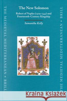 The New Solomon: Robert of Naples (1309-1343) and Fourteenth-Century Kingship Kelly 9789004129450