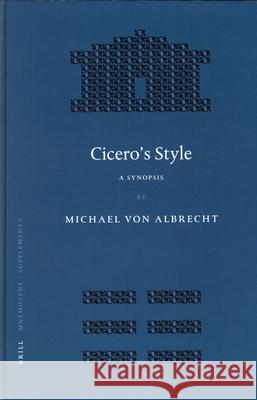Cicero's Style: A Synopsis. Followed by Selected Analytic Studies Michael Von Albrecht 9789004129610