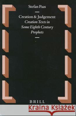 Creation and Judgement: Creation Texts in Some Eighth Century Prophets Stefan Paas S. Paas 9789004129665