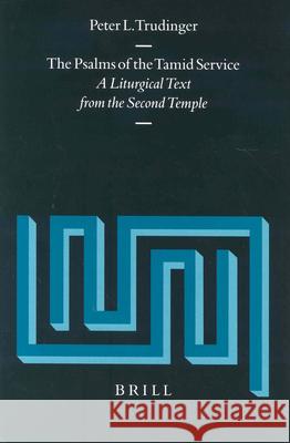 The Psalms of the Tamid Service: A Liturgical Text from the Second Temple Peter L. Trudinger 9789004129689 Brill Academic Publishers