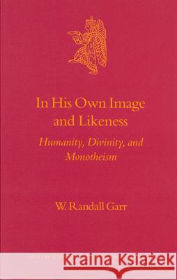 In His Own Image and Likeness: Humanity, Divinity, and Monotheism W. Randall Garr 9789004129801 Brill Academic Publishers