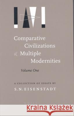 Comparative Civilizations and Multiple Modernities: A Collection of Essays Eisenstadt, Shmuel N. 9789004129931