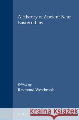 A History of Ancient Near Eastern Law (2 Vols): Volumes 1 and 2 R. Westbrook Raymond Westbrook 9789004129955