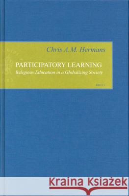 Participatory Learning: Religious Education in a Globalizing Society C. A. M. Hermans 9789004130012 Brill Academic Publishers