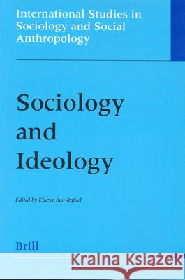 Sociology and Ideology Ben-Rafael 9789004131040 Brill Academic Publishers