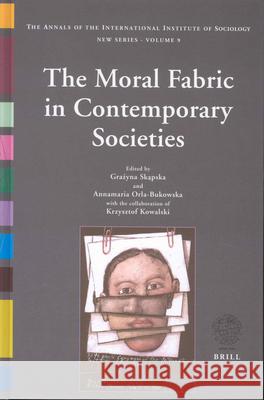 The Moral Fabric in Contemporary Societies: The Annals of the International Institute of Sociology - Volume 9 Grazyna Skapska Annamaria Orla-Bukowska Krzysztof Kowalski 9789004131149