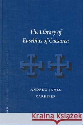 The Library of Eusebius of Caesarea Carriker 9789004131323 Brill Academic Publishers