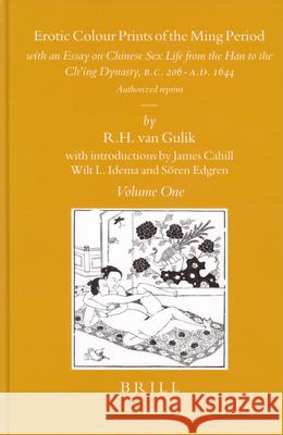 Erotic Colour Prints of the Ming Period (2 vols): with an Essay on Chinese Sex Life from the Han to the Ch’ing Dynasty, B.C. 206–A.D. 1644. Authorized reprint R.H. van Gulik 9789004131606 Brill