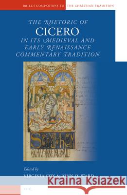 The Rhetoric of Cicero in Its Medieval and Early Renaissance Commentary Tradition V. Cox J. O. Ward Virginia Cox 9789004131774