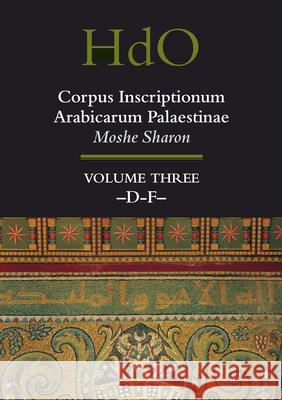 Corpus Inscriptionum Arabicarum Palaestinae, Volume Three: -D-F- M. Sharon 9789004131972 Brill Academic Publishers