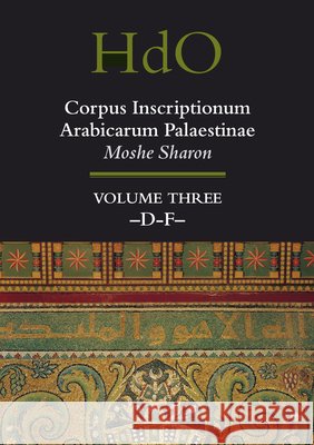 Corpus Inscriptionum Arabicarum Palaestinae, Volume Three: -D-F- M. Sharon 9789004131972 Brill Academic Publishers