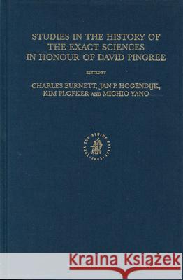 Studies in the History of the Exact Sciences in Honour of David Pingree Charles Burnett Jan P. Hogendijk Kim Plofker 9789004132023