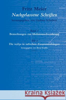 Fritz Meier, Nachgelassene Schriften, Band 1. Bemerkungen Zur Mohammedverehrung, Teil 2. Die Taṣliya in Sufischen Zusammenhängen Radtke 9789004132085 Brill Academic Publishers