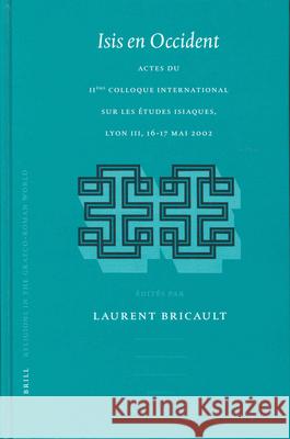 Isis En Occident: Actes Du Iième Colloque International Sur Les Études Isiaques, Lyon III 16-17 Mai 2002 Bricault, Laurent 9789004132634 Brill Academic Publishers