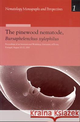 The Pinewood Nematode, Bursaphelenchus xylophilus: Proceedings of an International Workshop, University of Évora, Portugal, August 20-22, 2001 Manuel Mota, Paulo Vieira 9789004132672