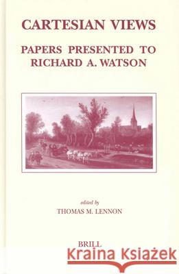 Cartesian Views: Papers Presented to Richard A. Watson T. M. Lennon Richard A. Watson 9789004132993 Brill Academic Publishers