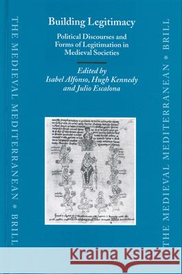 Building Legitimacy: Political Discourses and Forms of Legitimation in Medieval Societies Alfonso Antsn                            H. Kennedy Escalona Monge 9789004133051 Brill Academic Publishers