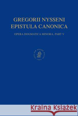 Gregorii Nysseni Epistula Canonica: Opera Dogmatica Minora, Pars V Ekkehardus Mhlenberg 9789004133143 Brill Academic Publishers