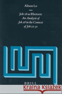 Job 28 as Rhetoric: An Analysis of Job 28 in the Context of Job 22-31 Lo 9789004133204 Brill Academic Publishers