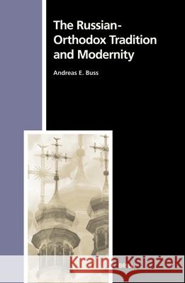 The Russian-Orthodox Tradition and Modernity Buss, Andreas 9789004133242 Brill Academic Publishers
