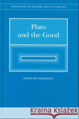 Plato and the Good: Illuminating the Darkling Vision Desjardins 9789004135734