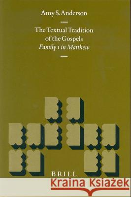The Textual Tradition of the Gospels: Family 1 in Matthew Amy S. Anderson A. S. Anderson 9789004135925 Brill Academic Publishers