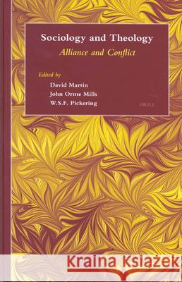 Sociology and Theology: Alliance and Conflict D. a. Martin J. O. Mills W. S. F. Pickering 9789004135987 Brill Academic Publishers