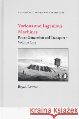 Various and Ingenious Machines (2 Vols.): Volume One: Power Generation and Transport / Volume Two: Manufacturing and Weapons Technology B. Lawton 9789004136090