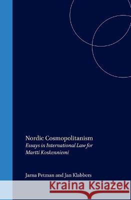 Nordic Cosmopolitanism: Essays in International Law for Martti Koskenniemi J. Petman J. Klabbers Martti Koskenniemi 9789004136168 Brill Academic Publishers