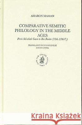 Comparative Semitic Philology in the Middle Ages: From Saʿadiah Gaon to Ibn Barūn (10th-12th C.) Maman, Aharon 9789004136205 Brill Academic Publishers