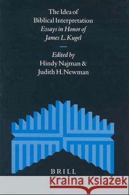 The Idea of Biblical Interpretation: Essays in Honor of James L. Kugel H. Najman J. H. Newman James L. Kugel 9789004136304 Brill Academic Publishers