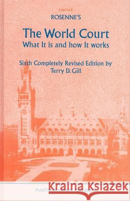 Rosenne's the World Court, What It Is and How It Works Terry D. Gill T. D. Gill Harm Dotinga 9789004136335 Brill Academic Publishers