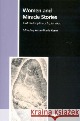 Women and Miracle Stories: A Multidisciplinary Exploration A. -M Korte Anne-Marie Korte 9789004136366 Brill Academic Publishers