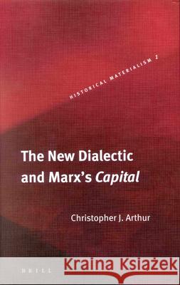 The New Dialectic and Marx's Capital Arthur 9789004136434
