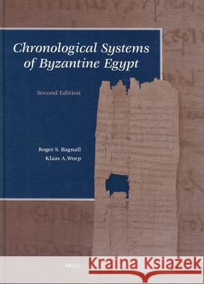 Chronological Systems of Byzantine Egypt: Second Edition Roger S. Bagnall R. S. Bagnall K. a. Worp 9789004136540
