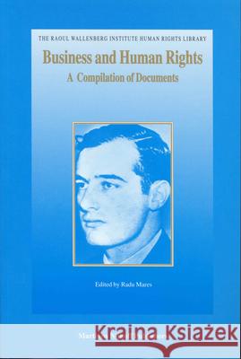 Business and Human Rights: A Compilation of Documents Radu Mares R. Mares 9789004136564 Brill Academic Publishers