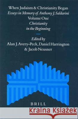 When Judaism and Christianity Began (2 Vols): Essays in Memory of Anthony J. Saldarini A. J. Avery-Peck D. Harrington Jacob Neusner 9789004136595 Brill Academic Publishers