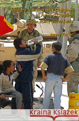 Military Training and Children in Armed Conflict: Law, Policy and Practice Jenny Kuper 9789004136731 Martinus Nijhoff Publishers / Brill Academic