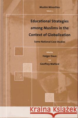 Educational Strategies Among Muslims in the Context of Globalization: Some National Case Studies H. Daun Walford                                  Holger Daun 9789004136755 Brill Academic Publishers