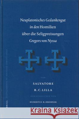 Neuplatonisches Gedankengut in Den Homilien Über Die Seligpreisungen Gregors Von Nyssa Lilla, Salvatore 9789004136847 Brill Academic Publishers