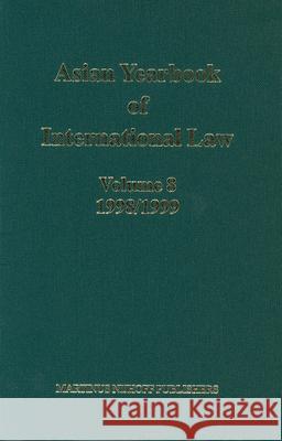Asian Yearbook of International Law, Volume 8 (1998-1999) B. S. Chimni S. K M. Miyoshi 9789004136885 Brill Academic Publishers