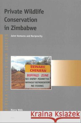 Private Wildlife Conservation in Zimbabwe: Joint Ventures and Reciprocity Harry Wels H. Wels 9789004136977