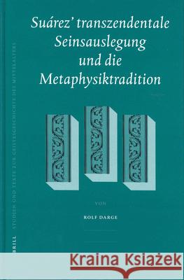 Suárez' Transzendentale Seinsauslegung Und Die Metaphysiktradition Darge, Rolf 9789004137080 Brill Academic Publishers